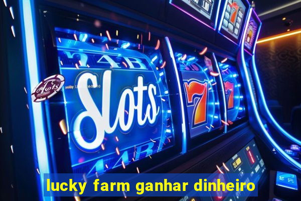 lucky farm ganhar dinheiro